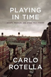 Cover of: Playing in time: essays, profiles, and other true stories