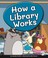 Cover of: How a Library Works