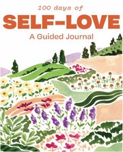 Cover of: 100 Days to Self-Love: A Guided Journal to Help You Calm Self-Criticism and Learn to Love Who You Are