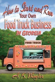 Cover of: How to Start and Run Your Own Food Truck Business in Georgia