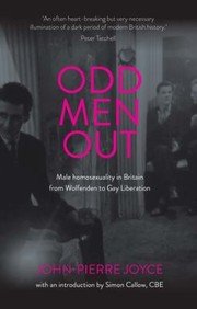 Cover of: Odd Men Out : Male Homosexuality in Britain from Wolfenden to Gay Liberation by John-Pierre Joyce, Simon Callow