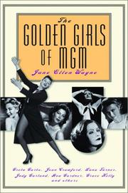 Cover of: The golden girls of MGM: Greta Garbo, Joan Crawford, Lana Turner, Judy Garland, Ava Gardner, Grace Kelly, and others