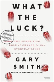 Cover of: What the Luck?: The Surprising Role of Chance in Our Everyday Lives