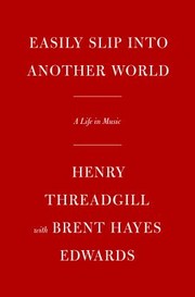 Cover of: Easily Slip into Another World by Henry Threadgill, Brent Hayes Edwards