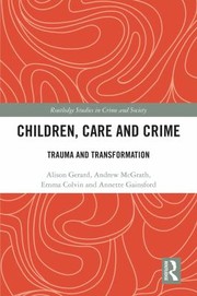 Cover of: Children, Care and Crime by Emma Colvin, Annette Gainsford, Alison Gerard, Andrew McGrath