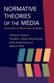 Cover of: Normative theories of the media: journalism in democratic societies