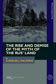 Cover of: Rise and Demise of the Myth of the Rus' Land