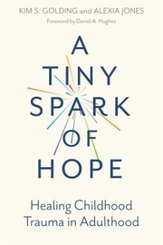 Cover of: Tiny Spark of Hope: Healing Childhood Trauma in Adulthood