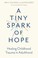 Cover of: Tiny Spark of Hope