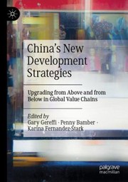 Cover of: China's New Development Strategies: Upgrading from above and from below in Global Value Chains