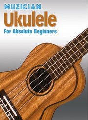 Cover of: Muzician Ukulele for Absolute Beginners