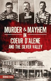 Cover of: Murder & Mayhem in Coeur d'Alene and the Silver Valley