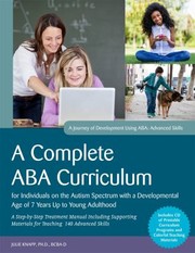 Cover of: Complete ABA Curriculum for Individuals on the Autism Spectrum with a Developmental Age of 7 Years Up to Young Adulthood: A Step-by-Step Treatment Manual Including Supporting Materials for Teaching 140 Advanced Skills