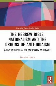 Cover of: Hebrew Bible, Nationalism and the Origins of Anti-Judaism: A New Interpretation and Poetic Anthology