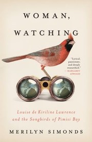 Cover of: Woman, Watching: Louise de Kiriline Lawrence and the Songbirds of Pimisi Bay