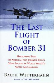 Cover of: The last flight of Bomber 31: harrowing tales of American and Japanese pilots in World War II's arctic air campaign