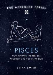 Cover of: Pisces: How to Have the Best Sex According to Your Star Sign