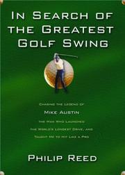 Cover of: In Search of the Greatest Golf Swing: Chasing the Legend of Mike Austin, the Man Who Launched the World's Longest Drive and Taught Me to Hit Like a Pro