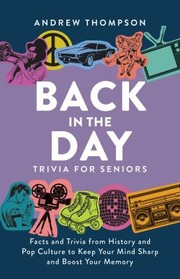 Cover of: Back in the Day Trivia for Seniors: Facts and Trivia from History and Pop Culture to Keep Your Mind Sharp and Boost Your Memory
