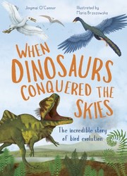 Cover of: When Dinosaurs Conquered the Skies: The Incredible Story of Bird Evolution