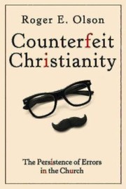 Cover of: Counterfeit Christianity: the persistence of errors in the church