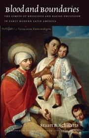 Cover of: Blood and Boundaries: The Limits of Religious and Racial Exclusion in Early Modern Latin America