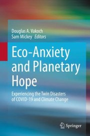 Cover of: Eco-Anxiety and Planetary Hope: Experiencing the Twin Disasters of Covid-19 and Climate Change