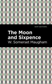 Cover of: Moon and Sixpence by William Somerset Maugham, Mint Editions