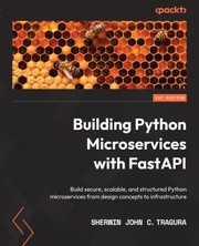 Cover of: Building Python Microservices with FastAPI by Sherwin John Tragura, Sherwin John Tragura