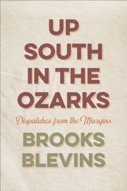 Cover of: Up South in the Ozarks: Dispatches from the Margins