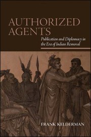 Cover of: Authorized Agents: Publication and Diplomacy in the ERA of Indian Removal