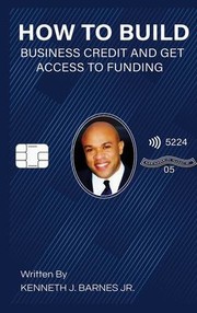 Cover of: How to Build Business Credit and Get Access to Funding