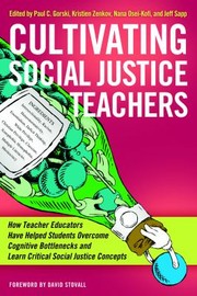 Cover of: Cultivating Social Justice Teachers by Paul C. Gorski, Jeff Sapp, Nana Osei-Kofi, David Stovall, Kristien Zenkov, Paul C. Gorski, Nana Osei-Kofi, Jeff Sapp, Kristien Zenkov, David O. Stovall