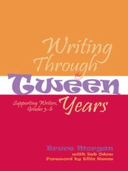 Cover of: Writing Through the Tween Years: Supporting Writers, Grades 3-6