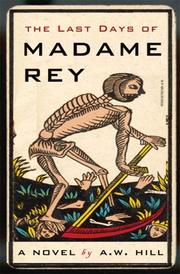 Cover of: The Last Days of Madame Rey by A. W. Hill, A. W. Hill