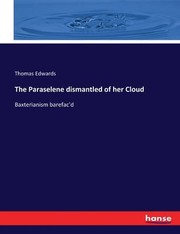 Cover of: The Paraselene dismantled of her Cloud: Baxterianism barefac'd