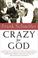 Cover of: Crazy for God