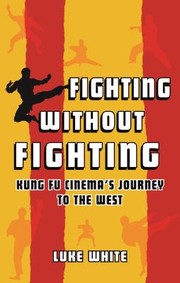 Cover of: Fighting Without Fighting: Kung Fu Cinema's Journey to the West