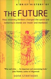 Cover of: A Brief History of the Future: How Visionary Thinkers Changed the World and Tomorrow's Trends are 'Made' and Marketed