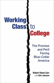 Cover of: Working Class to College: The Promise and Peril Facing Blue-Collar America