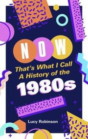 Cover of: Now That's What I Call a History of The 1980s