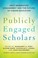 Cover of: Publicly Engaged Scholars