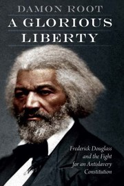 Cover of: Glorious Liberty: Frederick Douglass and the Fight for an Antislavery Constitution