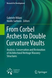 Cover of: From Corbel Arches to Double Curvature Vaults: Analysis, Conservation and Restoration of Architectural Heritage Masonry Structures