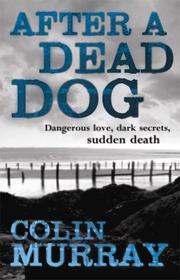 Cover of: After a Dead Dog: Dangerous Love, Dark Secrets, Sudden Death