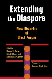 Cover of: Extending the diaspora by edited by Dawne Y. Curry, Eric D. Duke, and Marshanda A. Smith ; forward by Darlene Clark Hine.