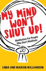 Cover of: My Mind Won't Shut Up!: Meditation for People Who Don't Meditate