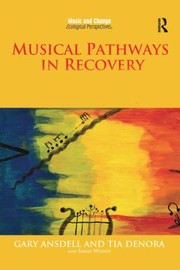 Cover of: Musical Pathways in Recovery by Gary Ansdell, Gary Ansdell, Tia DeNora, Tia DeNora, Sarah Wilson