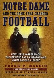 Notre Dame and the Game that Changed Football by Frank P. Maggio
