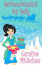 Cover of: Weihnachtsglück Für Holly by Caroline Mickelson, Daniela Maizner